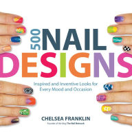 Title: 500 Nail Designs: Inspired and Inventive Looks for Every Mood and Occasion (PagePerfect NOOK Book), Author: Chelsea Franklin