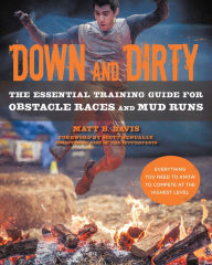 Title: Down and Dirty: The Essential Training Guide for Obstacle Races and Mud Runs, Author: Matt Davis