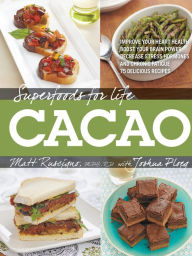 Title: Superfoods for Life, Cacao: - Improve Heart Health - Boost Your Brain Power - Decrease Stress Hormones and Chronic Fatique - 75 Delicious Recipes -, Author: Matt Ruscigno