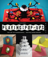 Title: Playing with Pop-ups: The Art of Dimensional, Moving Paper Designs, Author: Helen Hiebert