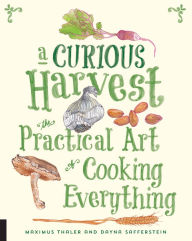 Title: Curious Harvest: The Practical Art of Cooking Everything (PagePerfect NOOK Book), Author: Maximus Thaler