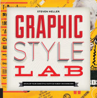 Title: Graphic Style Lab: Develop Your Own Style with 50 Hands-On Exercises, Author: Steven Heller