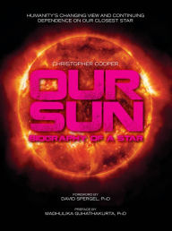 Title: Our Sun: Biography of a Star, Author: Christopher Cooper