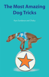 Title: The Most Amazing Dog Tricks, Author: Kyra Sundance