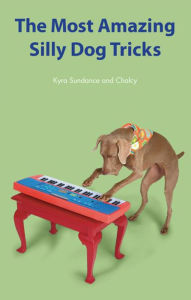 Title: The Most Amazing Silly Dog Tricks, Author: Kyra Sundance