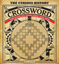 Title: The Curious History of the Crossword: 100 Puzzles from Then and Now, Author: Ben Tausig