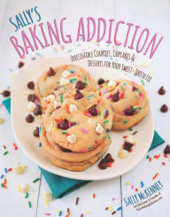 Title: Sally's Baking Addiction: Irresistible Cupcakes, Cookies, and Desserts for Your Sweet Tooth Fix, Author: Sally McKenney