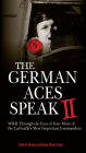 The German Aces Speak II: World War II Through the Eyes of Four More of the Luftwaffe's Most Important Commanders