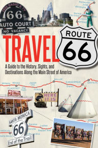 Title: Travel Route 66: A Guide to the History, Sights, and Destinations Along the Main Street of America, Author: Jim Hinckley