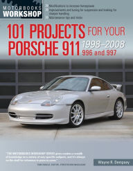 Title: 101 Projects for Your Porsche 911 996 and 997 1998-2008, Author: Wayne R. Dempsey