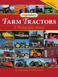 Title: Legendary Farm Tractors: A Photographic History, Author: Andrew Morland