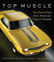 Title: Top Muscle: The Rarest Cars from America's Fastest Decade, Author: Darwin Holmstrom