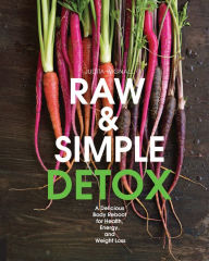 Title: Raw and Simple Detox: A Delicious Body Reboot for Health, Energy, and Weight Loss, Author: udita Wignall