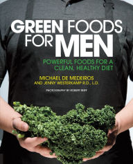 Title: Green Foods for Men: Powerful Foods for a Clean, Healthy Diet, Author: Michael Medeiros