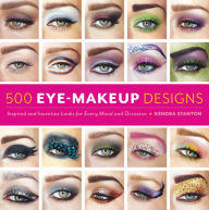 Title: 500 Eye Makeup Designs: Inspired and Inventive Looks for Mood and Occasion, Author: Kendra Stanton