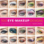 500 Eye Makeup Designs: Inspired and Inventive Looks for Mood and Occasion