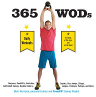 Title: 365 WODs: Burpees, Deadlifts, Snatches, Squats, Box Jumps, Kettlebell Swings, Double Unders, Lunges, Pushups, Pullups, and More, Author: Blair Morrison