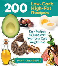 Title: 200 Low-Carb High-Fat Recipes: Easy Recipes to Jumpstart Your Low-Carb Weight Loss, Author: Dana Carpender