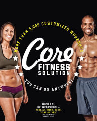 Title: Core Fitness Solution: More than 5,000 Customized Workouts You Can Do Anywhere, Author: Michael de Medeiros