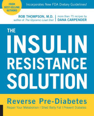 Title: The Insulin Resistance Solution: Reverse Pre-Diabetes, Repair Your Metabolism, Shed Belly Fat, Prevent Diabetes, Author: Rob Thompson