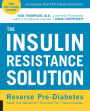 The Insulin Resistance Solution: Reverse Pre-Diabetes, Repair Your Metabolism, Shed Belly Fat, Prevent Diabetes