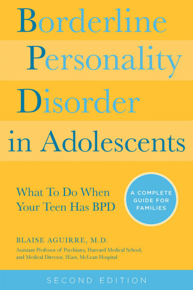 Borderline Personality Disorder in Adolescents: A Complete Guide to Understanding and Coping When Your Adolescent has BPD