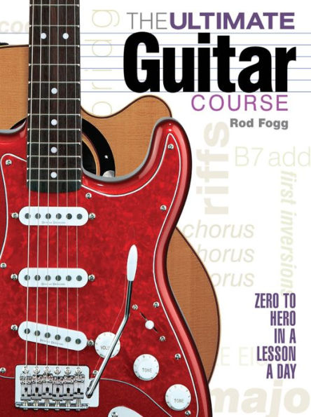 The Ultimate Guitar Course: From Zero to Hero in a Lesson a Day