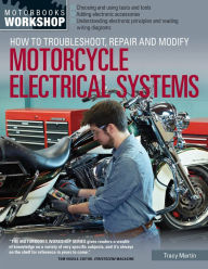 Title: How to Troubleshoot, Repair, and Modify Motorcycle Electrical Systems, Author: Tracy Martin