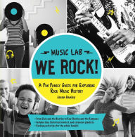 Title: We Rock! Music Lab: A Fun Family Guide for Exploring Rock Music History, Author: Jason Hanley