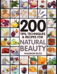 Title: 200 Tips Techniques and Recipes for Natural Beauty, Author: Shannon Buck