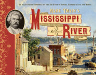 Title: Mark Twain's Mississippi River: An Illustrated Chronicle of the Big River in Samuel Clemens? Life and Works, Author: R. Kent Rasmussen