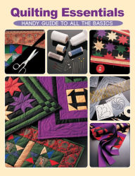 Title: Quilting Essentials: Handy Guide to All the Basics, Author: Editors of Creative Publishing international