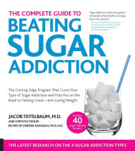 Title: The Complete Guide to Beating Sugar Addiction: The Cutting-Edge Program That Cures Your Type of Sugar Addiction and Puts You on the Road to Feeling Great--and Losing Weight!, Author: M.D. Teitelbaum