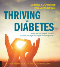 Title: Thriving with Diabetes: Learn How to Take Charge of Your Body to Balance Your Sugars and Improve Your Lifelong Health - Featuring a 4-Step Plan for Long-Lasting Success!, Author: Paul M. Rosman