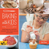 Title: Baking with Kids: Make Breads, Muffins, Cookies, Pies, Pizza Dough, and More!, Author: Leah Brooks