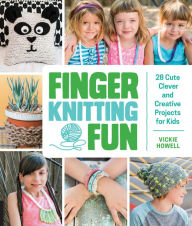 Title: Finger Knitting Fun: 28 Cute, Clever, and Creative Projects for Kids, Author: Vickie Howell