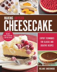 Title: Making Artisan Cheesecake: Expert Techniques for Classic and Creative Recipes (PagePerfect NOOK Book), Author: Melanie Underwood