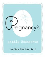 Title: Pregnancy's: Little Headaches: Before the big day! (PagePerfect NOOK Book), Author: Editors of Rock Point