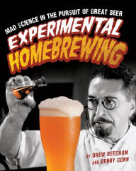 Title: Experimental Homebrewing: Breaking the Rules to Brew Great Beer, Author: Drew Beechum