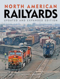 Title: North American Railyards, Updated and Expanded Edition (PagePerfect NOOK Book), Author: Michael Rhodes