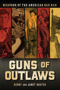 Title: Guns of Outlaws: Weapons of the American Bad Man, Author: Gerry Souter