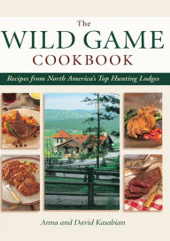 Title: Wild Game Cookbook: Recipes from North America's Top Hunting Lodges, Author: David Kasabian