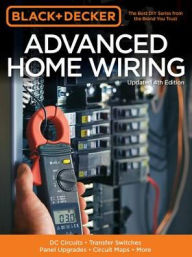 Title: Black & Decker Advanced Home Wiring, Updated 4th Edition: DC Circuits * Transfer Switches * Panel Upgrades * Circuit Maps * More, Author: Cool Springs Press