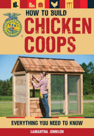 Title: How to Build Chicken Coops: Everything You Need to Know, Author: Samantha Johnson