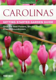 Title: Carolinas Getting Started Garden Guide: Grow the Best Flowers, Shrubs, Trees, Vines & Groundcovers, Author: Toby Bost