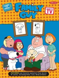 Title: Learn to Draw Family Guy: Featuring your favorite characters from the hit TV series, including Peter, Lois, Brian, and Stewie!, Author: Walter Foster Creative Team