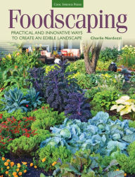 Title: Foodscaping: Practical and Innovative Ways to Create an Edible Landscape, Author: Charlie Nardozzi