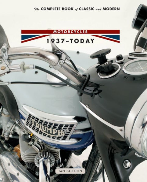 The Complete Book of Classic and Modern Triumph Motorcycles 1936-Today