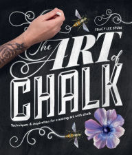 Title: The Art of Chalk: Techniques & Inspiration for Creating Art with Chalk, Author: Tracy Lee Stum