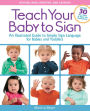 Teach Your Baby to Sign, Revised and Updated 2nd Edition: An Illustrated Guide to Simple Sign Language for Babies and Toddlers - Includes 30 New Pages of Signs and Illustrations!